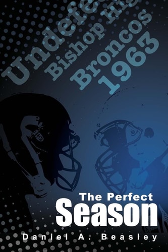 The Perfect Season The Undefeated Bishop Broncos 1963
