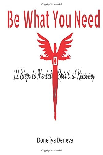 Be What You Need 12 Steps to Mental + Spiritual Recovery