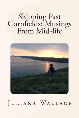 Skipping Past Cornfields Musings From Mid-life