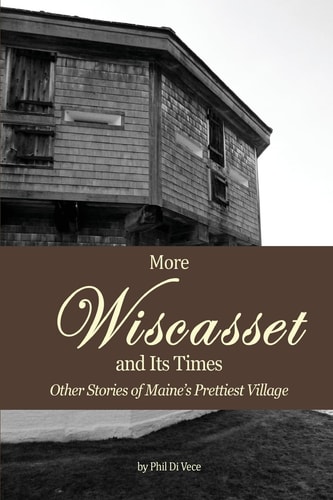 More Wiscasset and Its Times Other Stories of Maine's Prettiest Village