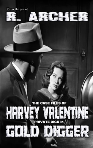 Gold Digger The Case Files of Harvey Valentine Private Dick