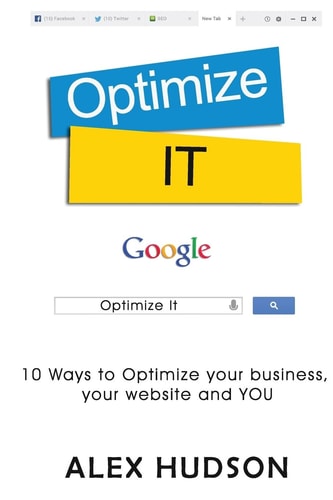 Optimize It 10 Ways to Optimize Your Business, Your Website and YOU