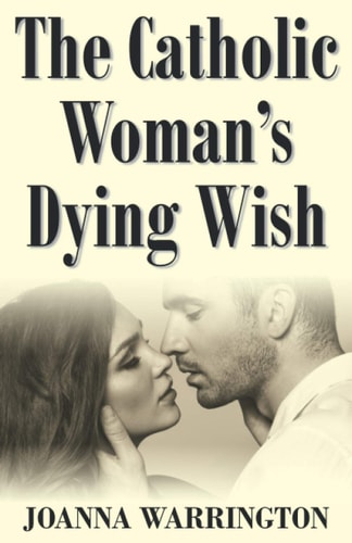 The Catholic Woman's Dying Wish All Things D