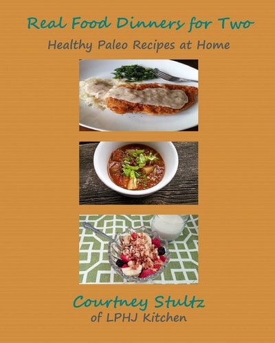 Real Food Dinners for Two Healthy Paleo Recipes at Home