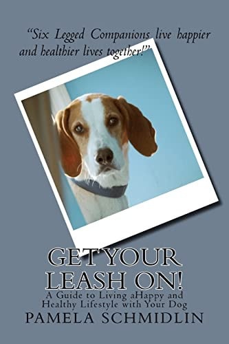 Get Your Leash On! A Guide to Living AHappy and Healthy Lifestyle with Your Dog