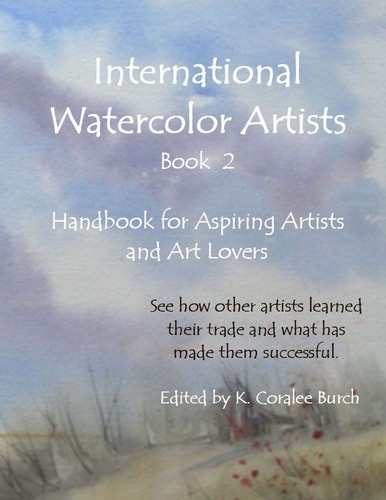 International Watercolor Artists, Book 2 Handbook for Aspiring Artists and Art Lovers