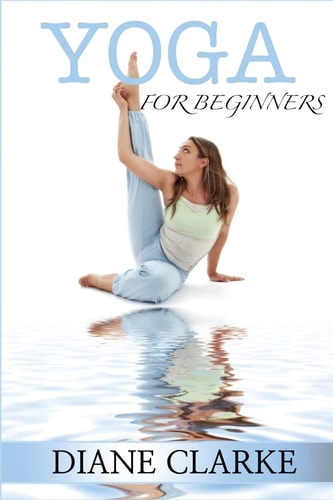 Yoga For Beginners Practical Yoga To Improve Your Breathing, Heal Your Body And Balance Your Mind