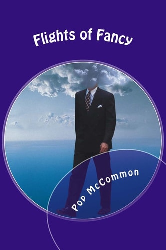 Flights of Fancy Humorous Stories from the Goofy Part of the Brain