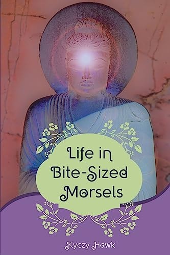 Life In Bite-Sized Morsels Learning to Live "Life on Life's Terms"