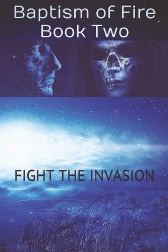 Fight The Invasion Baptism of Fire - Book Two
