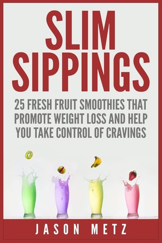Slim Sippings 25 Fresh Fruit Smoothies That Promote Weight Loss and Help You Take Control of Cravings