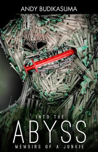 Into The Abyss Memoirs Of A Junkie: Memoirs Of A Junkie
