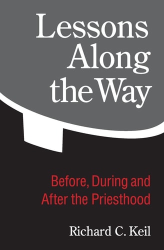 Lessons Along the Way Before, During and After the Priesthood