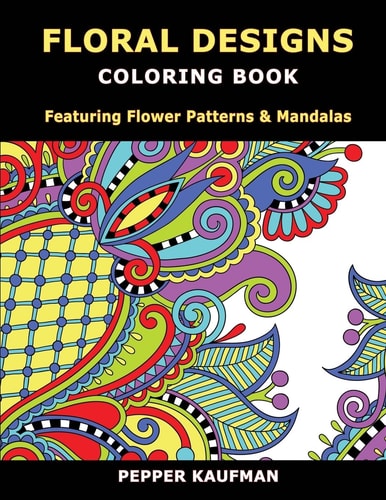 Floral Designs Coloring Book Flower Patterns & Mandalas for Relaxation