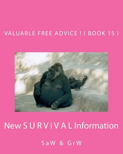 Valuable FREE Advice ! ( BOOK 15 ) New S U R V I V a L Information