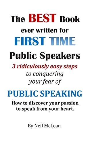 The Best Book Ever Written for First Time Public Speakers 3 Ridiculously Easy Steps to Conquering Your Fear of Public Speaking
