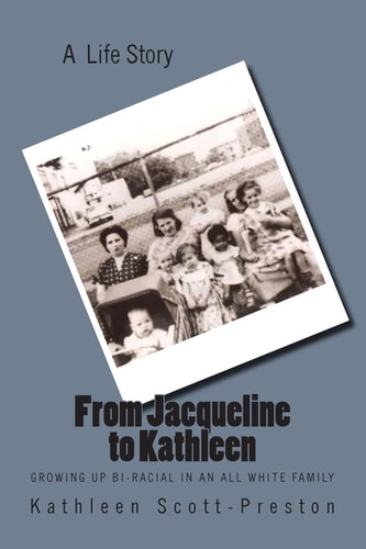 From Jacqueline to Kathleen Growing Up Bi-Racial in an All White Family