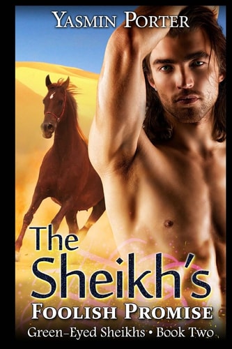 The Sheikh's Foolish Promise The Green-Eyed Sheikhs Book Two
