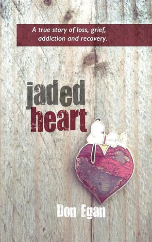 Jaded Heart A True Story of Love, Loss, Addiction, and Recovery