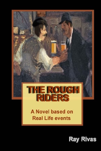 The Rough Riders A Novel Based on Real Life Events