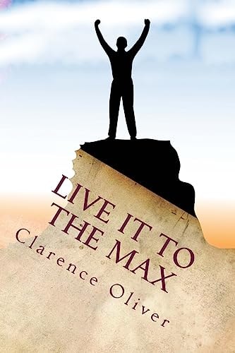 Live It To The Max Learn To Be Happier, Healthier, Wealthier, and More Loved