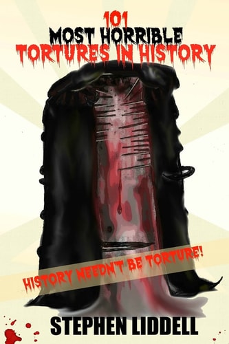 101 Most Horrible Tortures In History History Needn't Be Torture!
