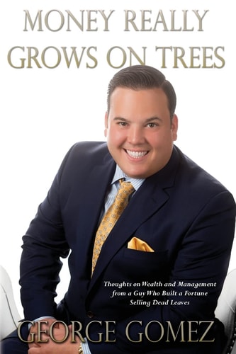 Money Really Grows on Trees Thoughts on Wealth and Management from a Guy Who Built a Fortune Selling Dead Leaves