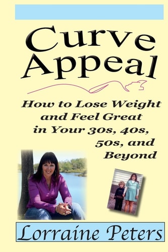 Curve Appeal How to Lose Weight and Feel Great in Your 30s, 40s, 50s, and Beyond