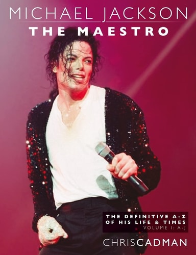 Michael Jackson The Maestro The Definitive A-Z Volume I A-J