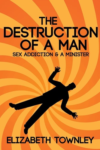 The Destruction of a Man A Sex-Addicted Minister
