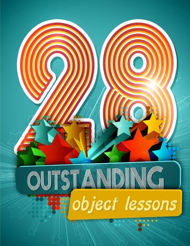 28 Outstanding Object Lessons Use Everyday Items to Illustrate Biblical Truths