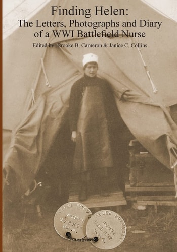 Finding Helen The Letters, Photographs and Diary of a WWI Battlefield Nurse