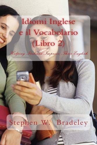 Idiomi Inglese E Il Vocabolario (Libro 2) Helping Italians Improve Their English