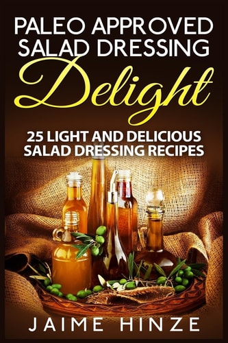 Paleo Approved Salad Dressing Delight 25 Light and Delicious Salad Dressing Recipes