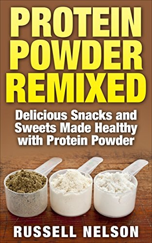 Protein Powder Remixed Delicious Snacks and Sweets Made Healthy with Protein Powder