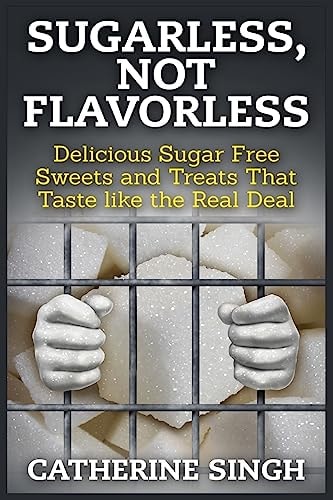 Sugarless, Not Flavorless Delicious Sugar Free Sweets and Treats That Taste Like the Real Deal
