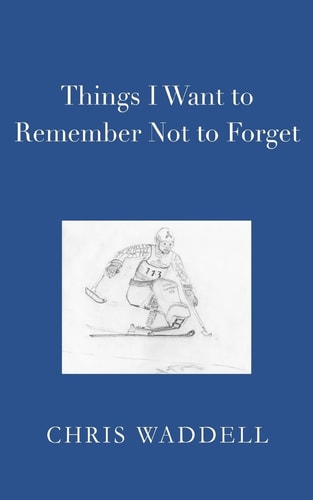 Things I Want to Remember Not to Forget