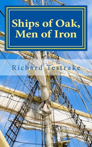 Ships of Oak, Men of Iron A Tim Phillips Novel