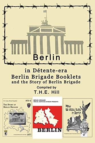 Berlin in Detente-Era Berlin Brigade Booklets And the Story of Berlin Brigade