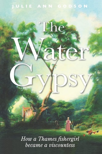 The Water Gypsy How a Thames Fishergirl Became a Viscountess