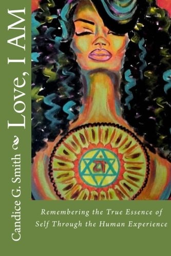 Love, I AM Remembering the True Essence of Self Through the Human Experience