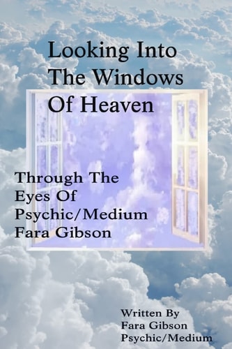 Looking Into the Windows of Heaven Through the Eyes of Psychic Medium Fara Gibson