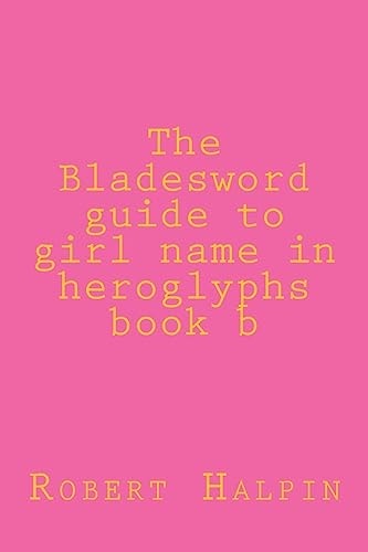 The Bladesword Guide to Girl Name in Heroglyphs Book B