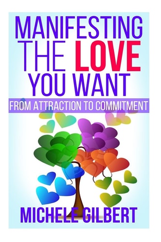 Manifesting The Love You Want From Attraction To Commitment