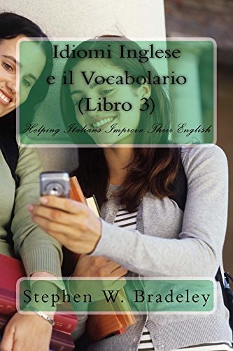 Idiomi Inglese E Il Vocabolario (Libro 3) Helping Italians Improve Their English