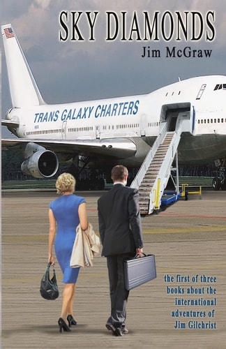 Sky Diamonds The First of Three Books About the International Adventures of Jim Gilchrist