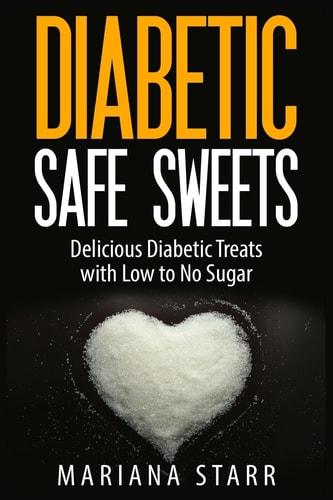 Diabetic Safe Sweets Delicious Diabetic Treats with Low to No Sugar