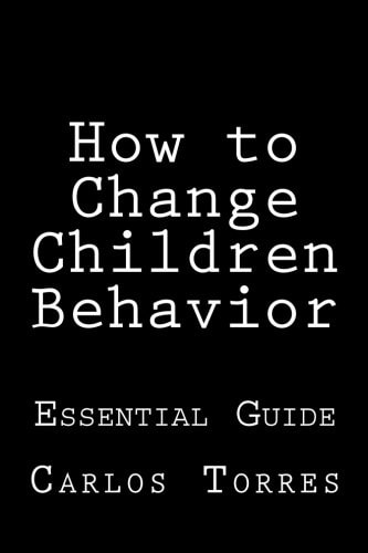 How to Change Children Behavior Essential Guide