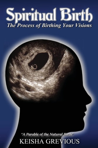 Spiritual Birth The Process of Birthing Your Vision