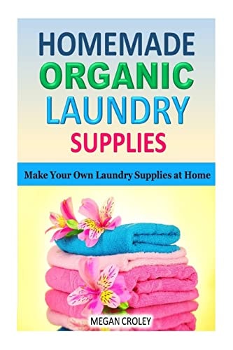 Homemade Organic Laundry Supplies Make Your Own Laundry Supplies at Home